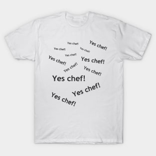 Yes chef! T-Shirt